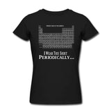 I Wear This Shirt Periodically T-Shirt Funny Science